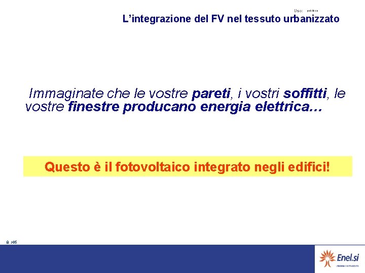 Uso: pubblico L’integrazione del FV nel tessuto urbanizzato Immaginate che le vostre pareti, i