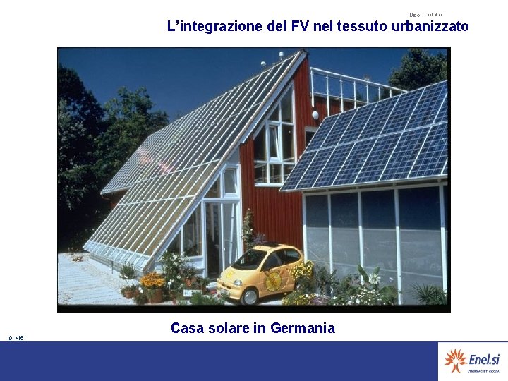 Uso: pubblico L’integrazione del FV nel tessuto urbanizzato 9 /45 Casa solare in Germania