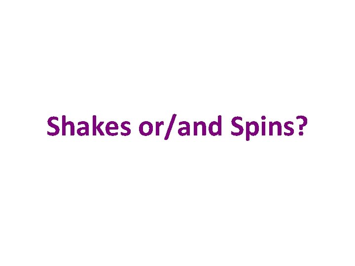 Shakes or/and Spins? 