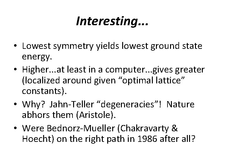 Interesting. . . • Lowest symmetry yields lowest ground state energy. • Higher. .