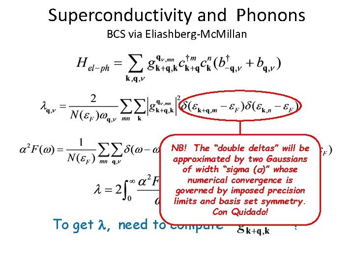 Superconductivity and Phonons BCS via Eliashberg-Mc. Millan NB! The “double deltas” will be approximated