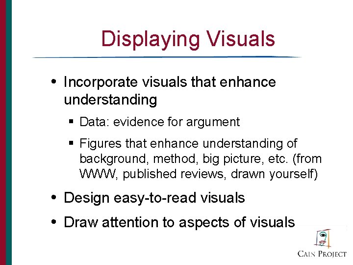 Displaying Visuals • Incorporate visuals that enhance understanding § Data: evidence for argument §