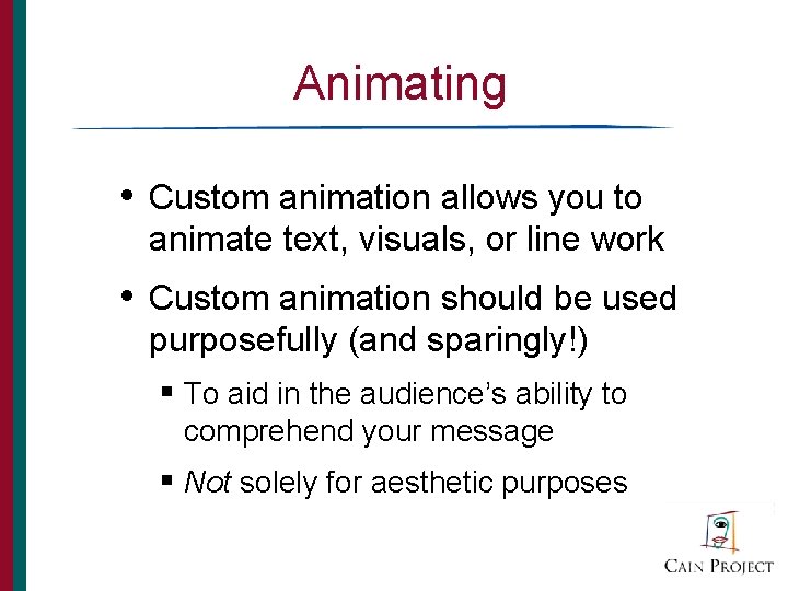 Animating • Custom animation allows you to animate text, visuals, or line work •
