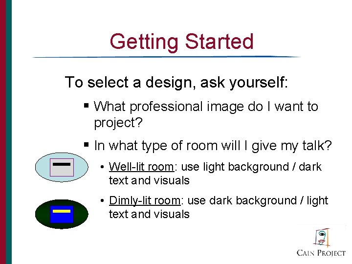 Getting Started To select a design, ask yourself: § What professional image do I