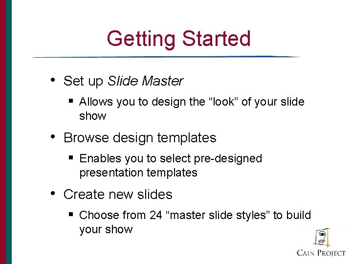 Getting Started • Set up Slide Master § Allows you to design the “look”
