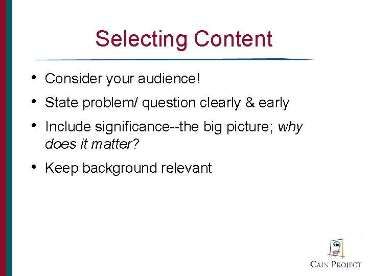 Selecting Content • Consider your audience! • State problem/ question clearly & early •