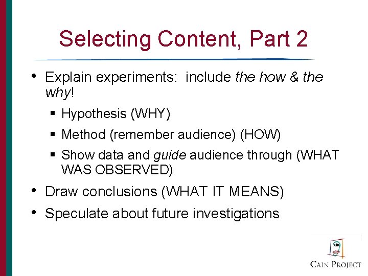 Selecting Content, Part 2 • Explain experiments: include the how & the why! §