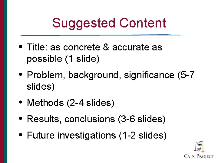 Suggested Content • Title: as concrete & accurate as possible (1 slide) • Problem,