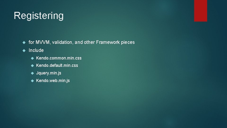 Registering for MVVM, validation, and other Framework pieces Include Kendo. common. min. css Kendo.