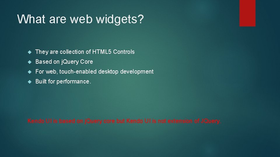 What are web widgets? They are collection of HTML 5 Controls Based on j.