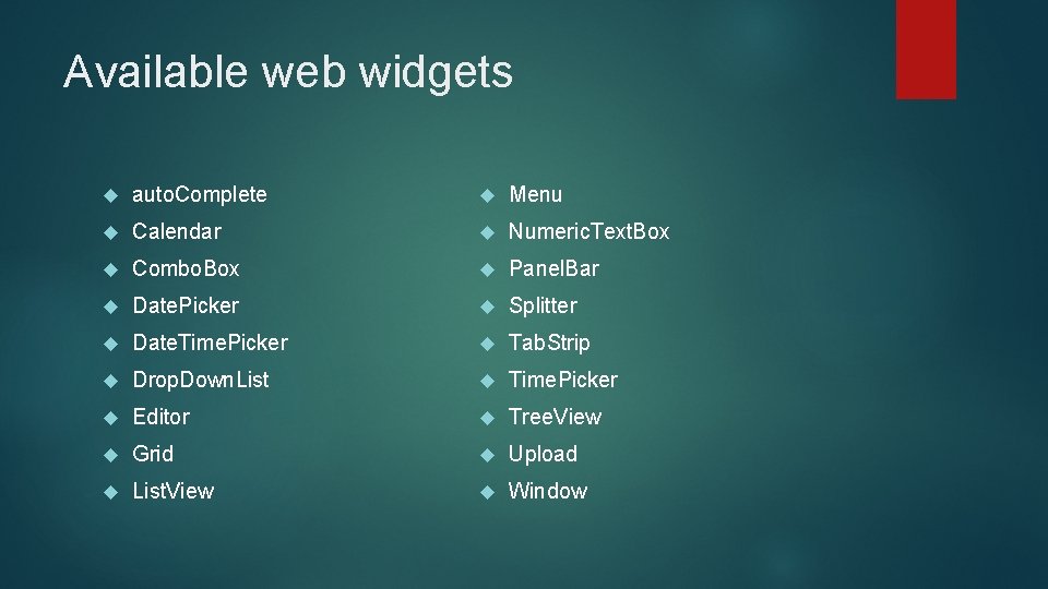 Available web widgets auto. Complete Menu Calendar Numeric. Text. Box Combo. Box Panel. Bar