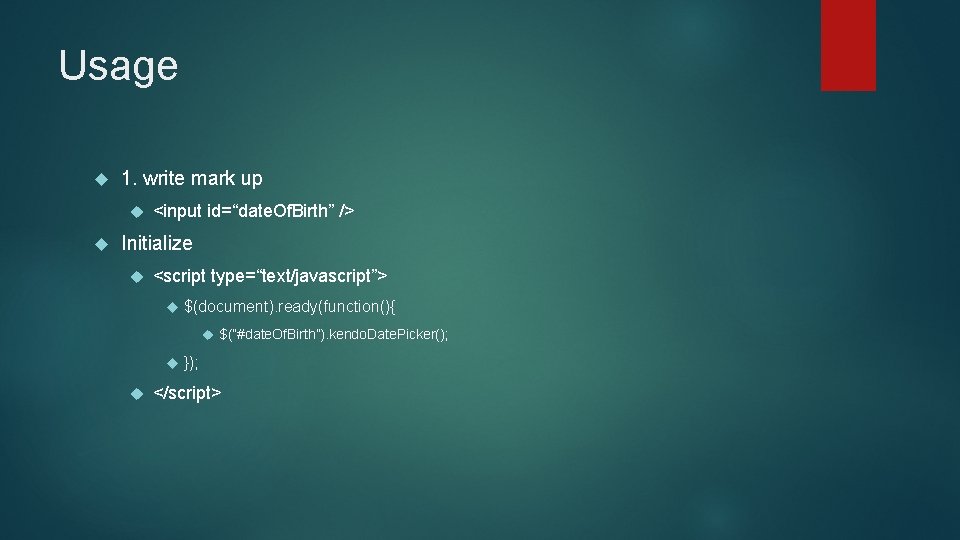 Usage 1. write mark up <input id=“date. Of. Birth” /> Initialize <script type=“text/javascript”> $(document).