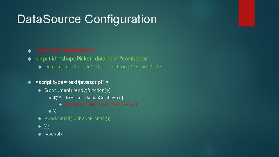 Data. Source Configuration <input id=“color. Picker” /> <input id=“shape. Picker” data-role=“combobox” Data-source=‘[“Circle”, ”Oval”, ”rectangle”,