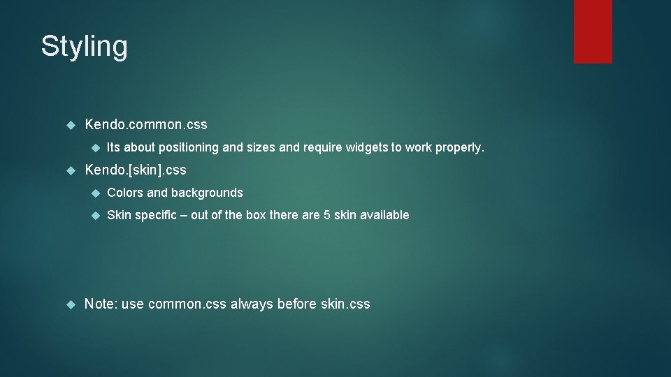 Styling Kendo. common. css Its about positioning and sizes and require widgets to work