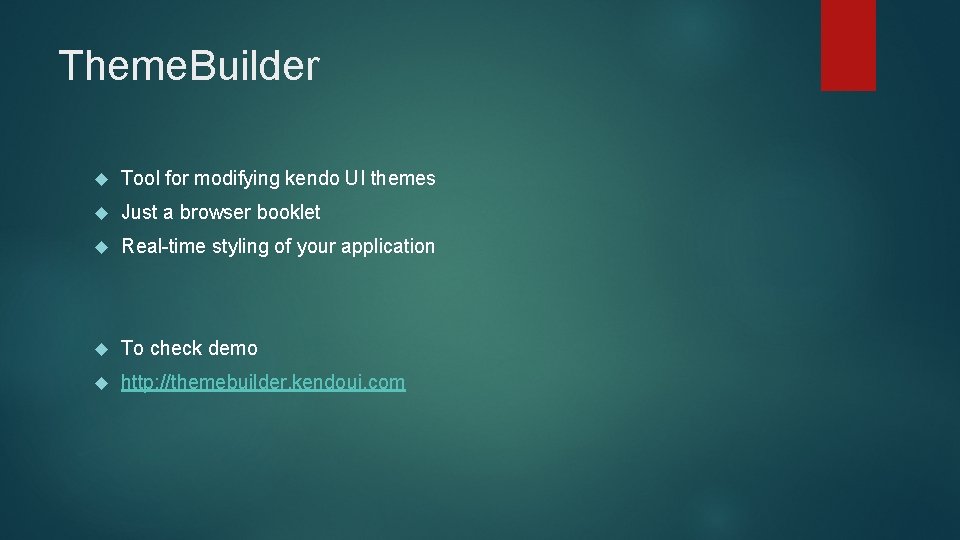 Theme. Builder Tool for modifying kendo UI themes Just a browser booklet Real-time styling