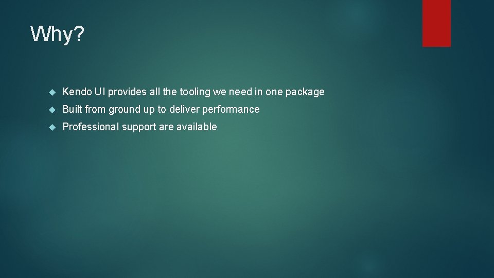 Why? Kendo UI provides all the tooling we need in one package Built from