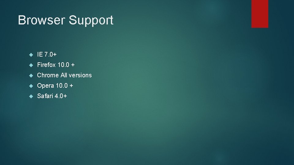 Browser Support IE 7. 0+ Firefox 10. 0 + Chrome All versions Opera 10.