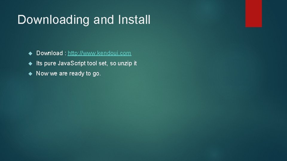Downloading and Install Download : http: //www. kendoui. com Its pure Java. Script tool