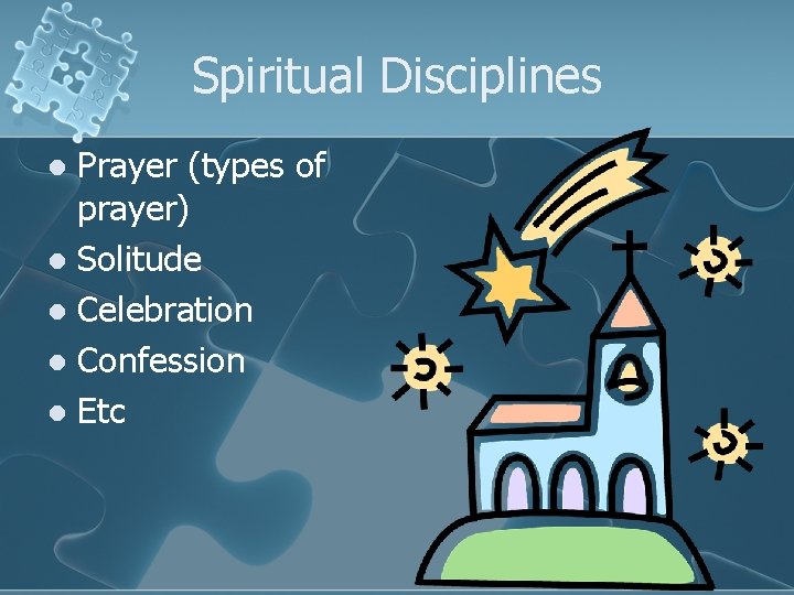 Spiritual Disciplines Prayer (types of prayer) l Solitude l Celebration l Confession l Etc