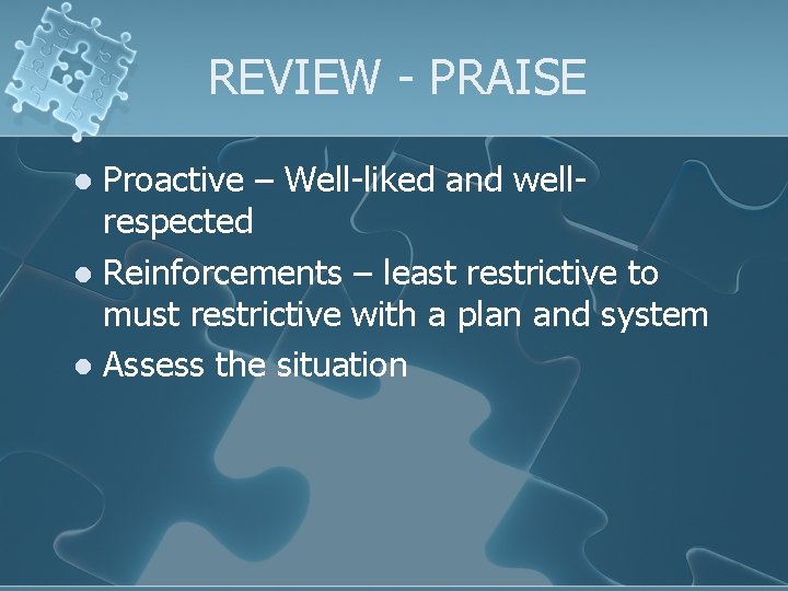 REVIEW - PRAISE Proactive – Well-liked and wellrespected l Reinforcements – least restrictive to