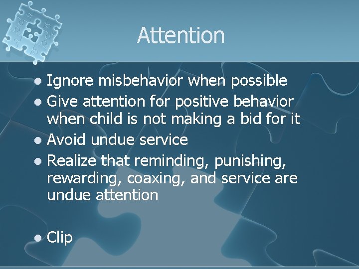 Attention Ignore misbehavior when possible l Give attention for positive behavior when child is