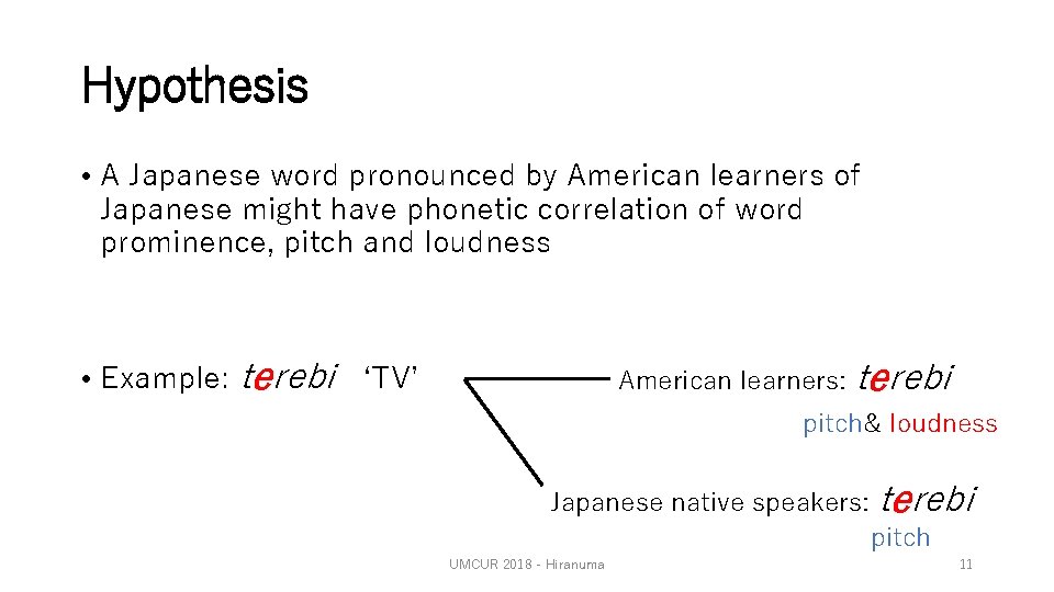 Hypothesis • A Japanese word pronounced by American learners of Japanese might have phonetic