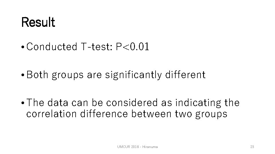 Result • Conducted T-test: P<0. 01 • Both groups are significantly different • The