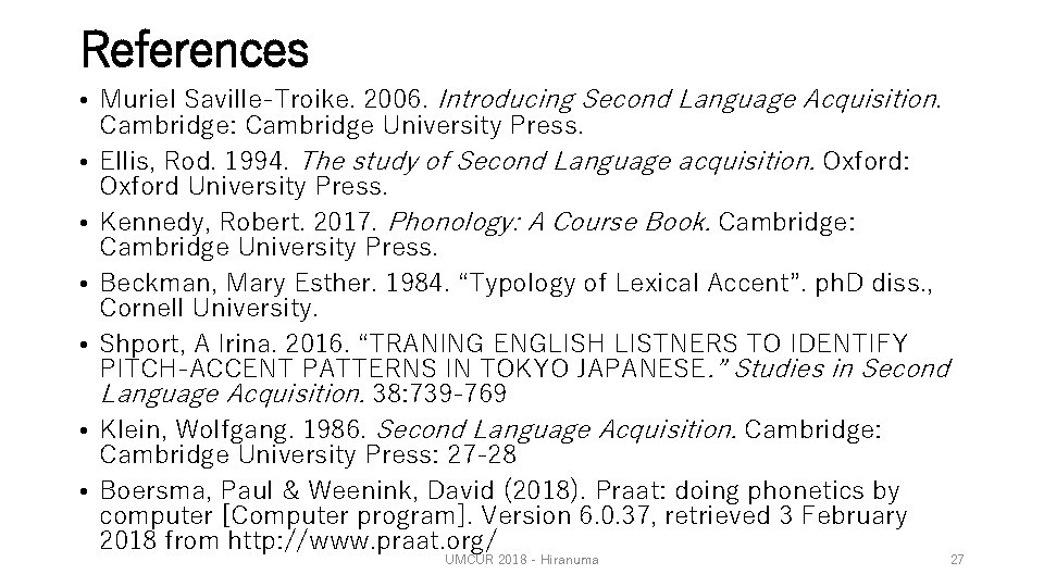 References • Muriel Saville-Troike. 2006. Introducing Second Language Acquisition. Cambridge: Cambridge University Press. •