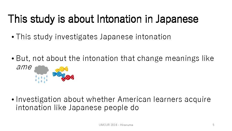 This study is about Intonation in Japanese • This study investigates Japanese intonation •