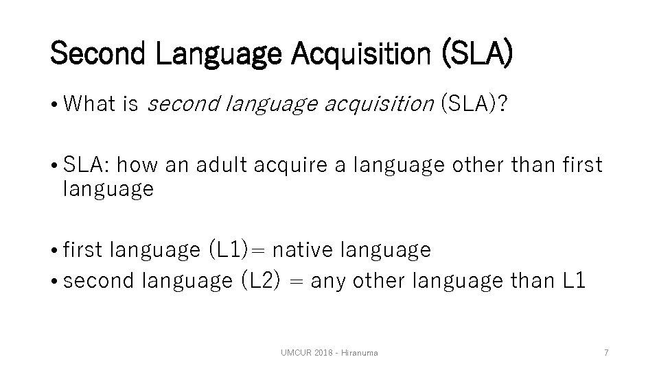 Second Language Acquisition (SLA) • What is second language acquisition (SLA)? • SLA: how