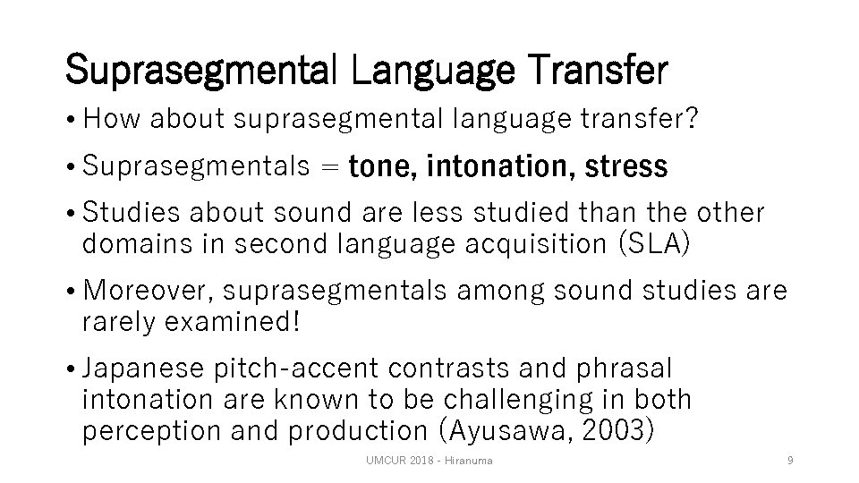 Suprasegmental Language Transfer • How about suprasegmental language transfer? • Suprasegmentals = tone, intonation,
