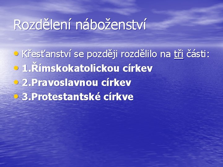 Rozdělení náboženství • Křesťanství se později rozdělilo na tři části: • 1. Římskokatolickou církev