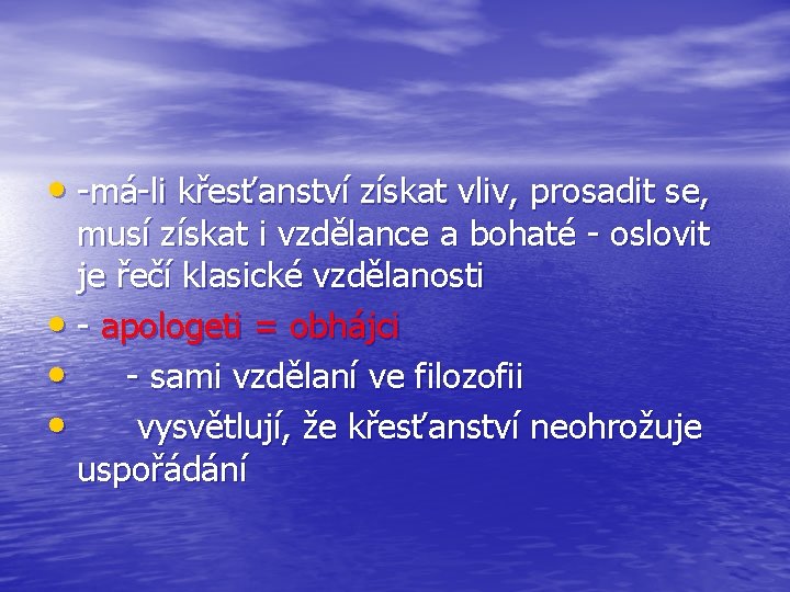  • -má-li křesťanství získat vliv, prosadit se, musí získat i vzdělance a bohaté