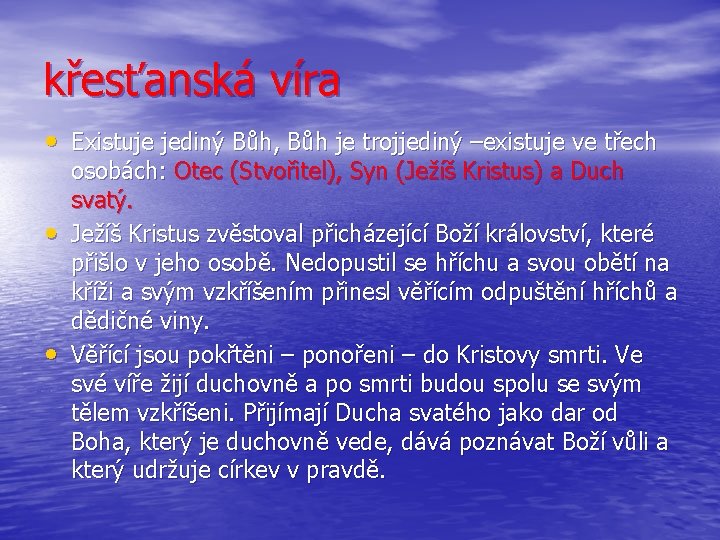 křesťanská víra • Existuje jediný Bůh, Bůh je trojjediný –existuje ve třech • •