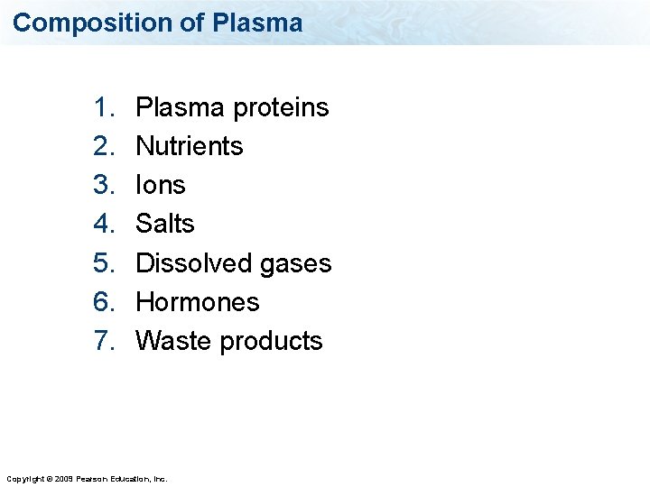 Composition of Plasma 1. 2. 3. 4. 5. 6. 7. Plasma proteins Nutrients Ions