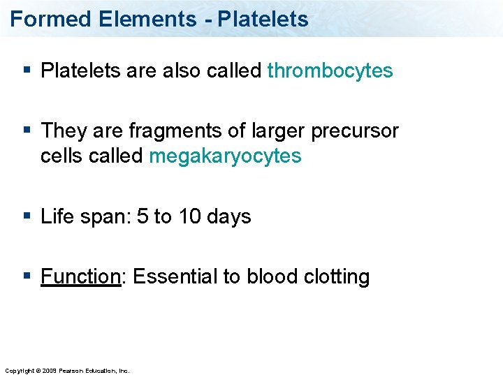 Formed Elements - Platelets § Platelets are also called thrombocytes § They are fragments