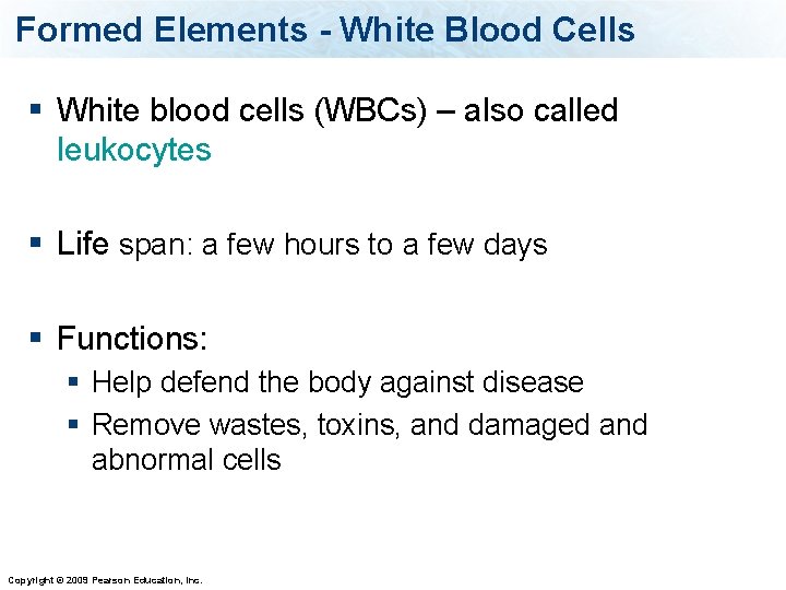 Formed Elements - White Blood Cells § White blood cells (WBCs) – also called