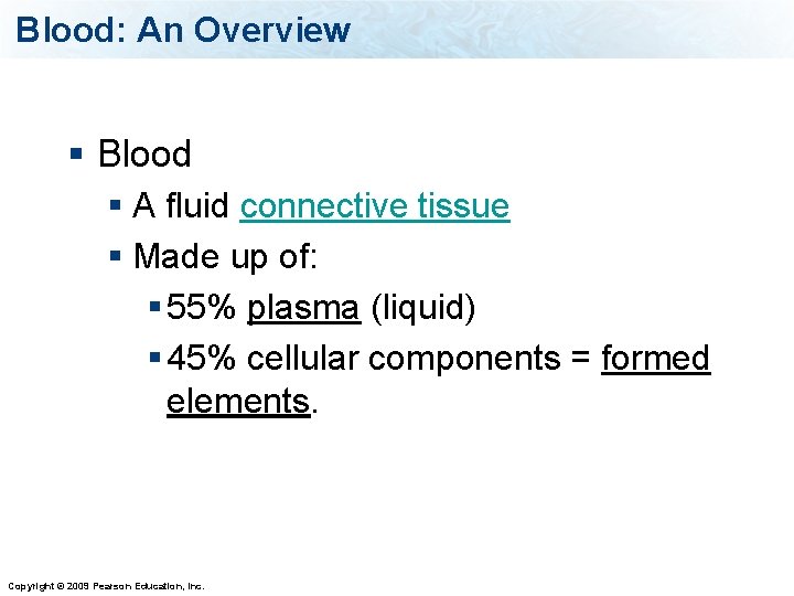 Blood: An Overview § Blood § A fluid connective tissue § Made up of: