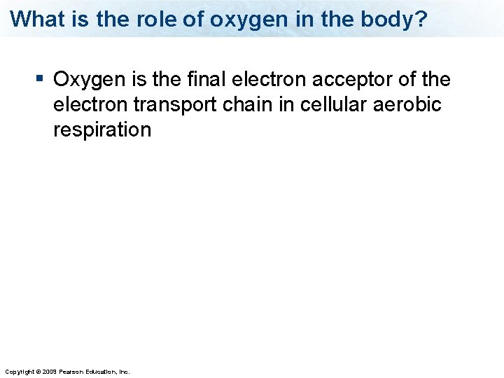 What is the role of oxygen in the body? § Oxygen is the final