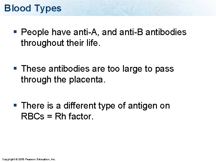 Blood Types § People have anti-A, and anti-B antibodies throughout their life. § These