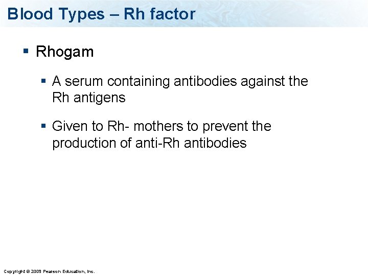 Blood Types – Rh factor § Rhogam § A serum containing antibodies against the