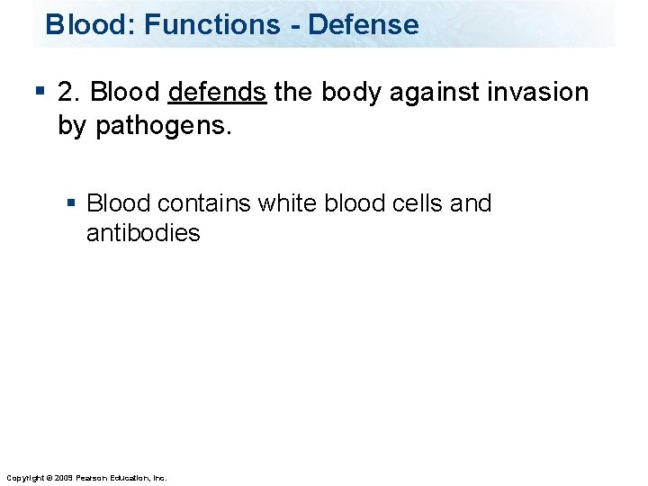 Blood: Functions - Defense § 2. Blood defends the body against invasion by pathogens.