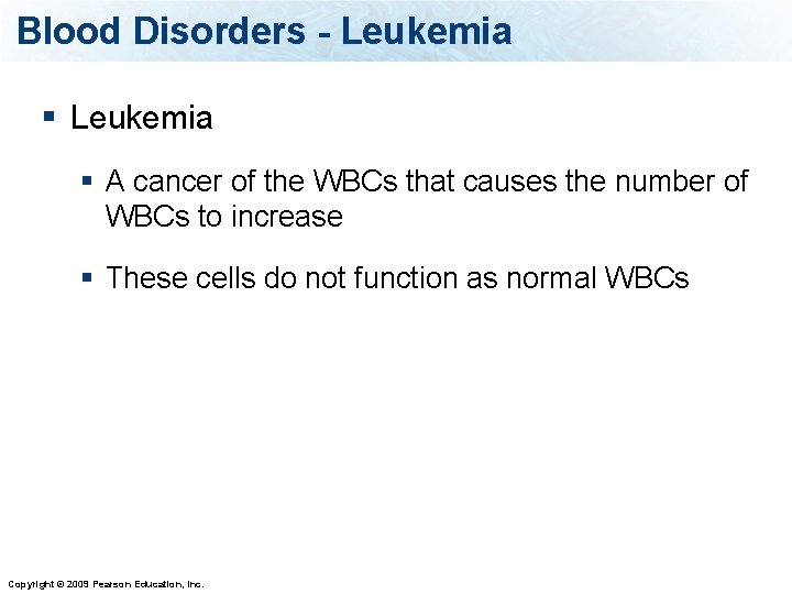 Blood Disorders - Leukemia § A cancer of the WBCs that causes the number