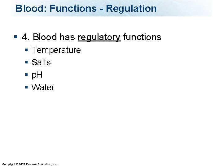 Blood: Functions - Regulation § 4. Blood has regulatory functions § § Temperature Salts