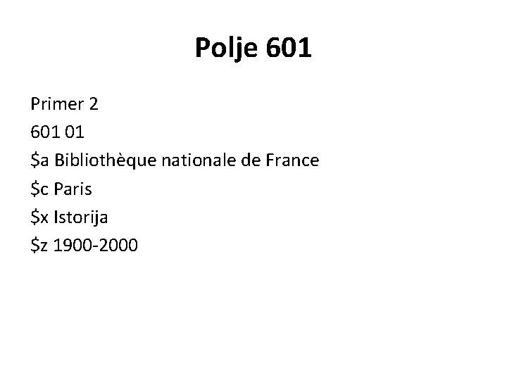Polje 601 Primer 2 601 01 $a Bibliothèque nationale de France $c Paris $x