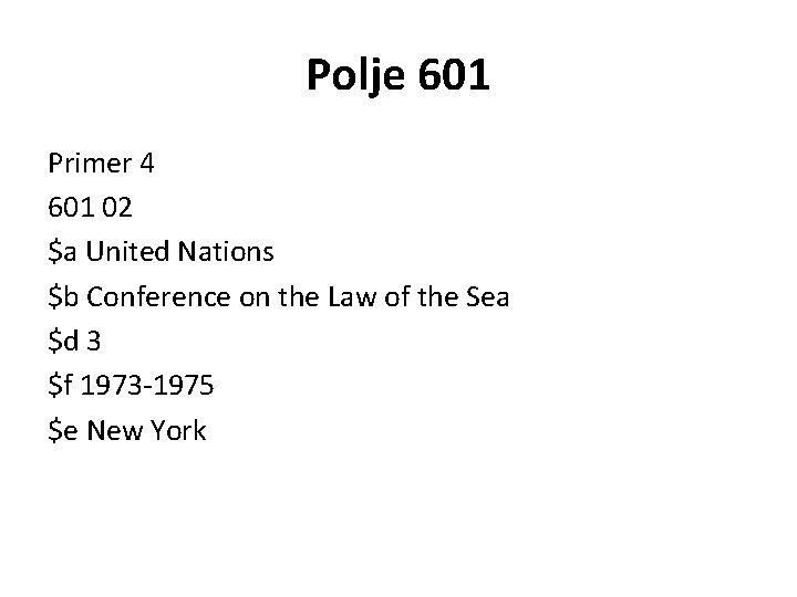 Polje 601 Primer 4 601 02 $a United Nations $b Conference on the Law