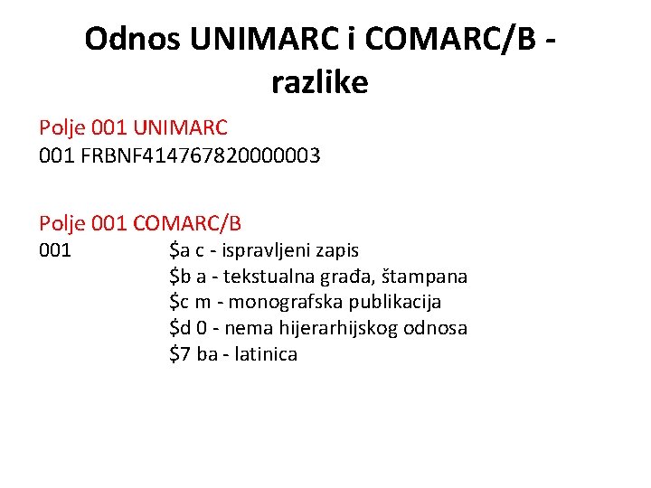 Odnos UNIMARC i COMARC/B razlike Polje 001 UNIMARC 001 FRBNF 414767820000003 Polje 001 COMARC/B