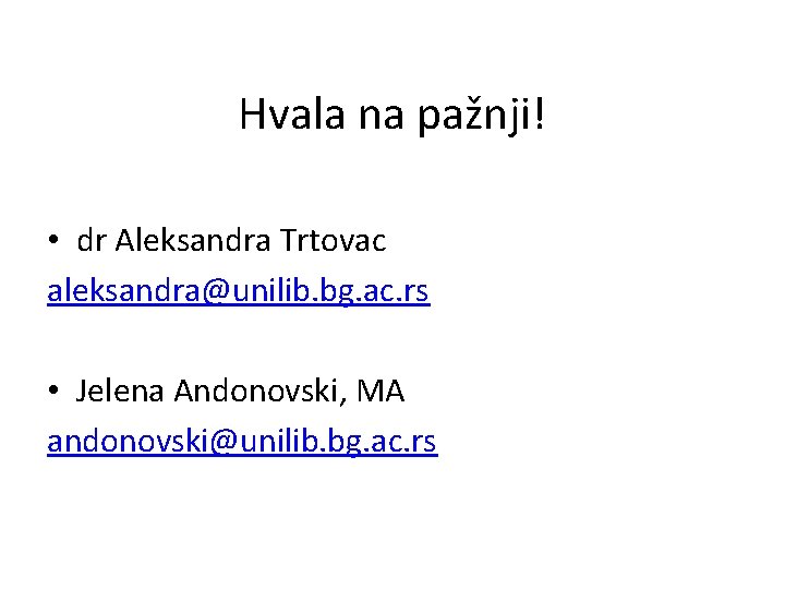 Hvala na pažnji! • dr Aleksandra Trtovac aleksandra@unilib. bg. ac. rs • Jelena Andonovski,