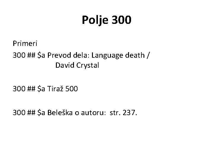 Polje 300 Primeri 300 ## $a Prevod dela: Language death / David Crystal 300