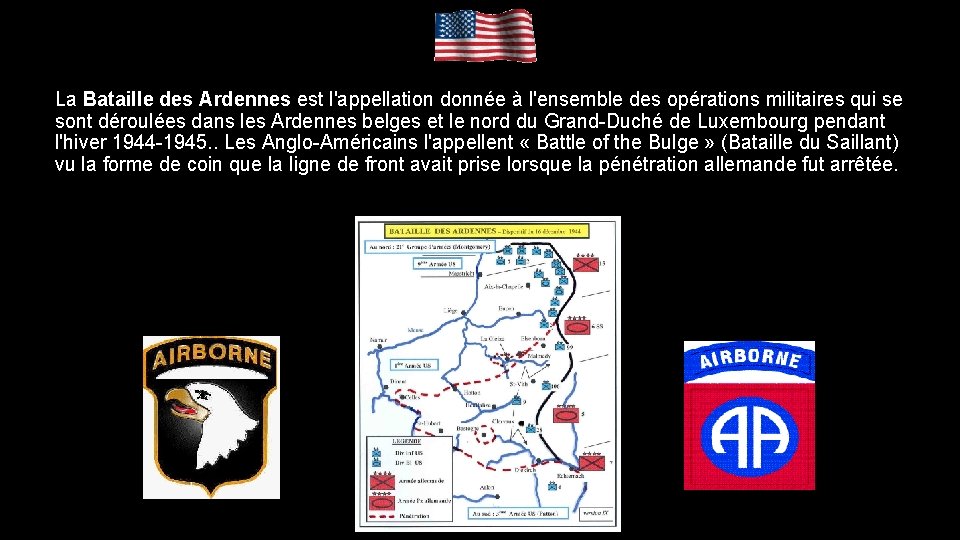 La Bataille des Ardennes est l'appellation donnée à l'ensemble des opérations militaires qui se